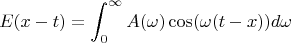 $$
E(x-t)=\int_0^{\infty} A(\omega)\cos(\omega(t-x))d\omega
$$