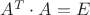 $A^T \cdot A = E$