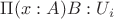 $\Pi(x:A)B:U_i$