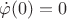 $\dot{\varphi }(0)=0$