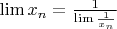 $\lim {x_{n}}=\frac {1}{\lim\frac{1}{x_{n}}}$