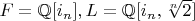 $F=\mathbb{Q}[i_n], L=\mathbb{Q}[i_n, \sqrt[n]{2}]$