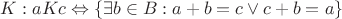 $K: aKc\Leftrightarrow \{\exists b\in  B: a+b=c \vee c+b=a\}$