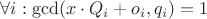 $\forall i: \gcd(x \cdot Q_i + o_i, q_i) = 1$ $\forall i: \gcd(x \cdot Q_i + o_i, q_i) = 1$
