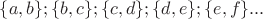 $\{a,b\};\{b,c\};\{c,d\};\{d,e\};\{e,f\}...$