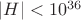 $|H|<10^{36}$