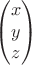 $$\begin{pmatrix}
 x   \\
 y   \\
 z   
\end{pmatrix}$$