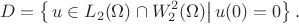 $$
  D = \left\{  
  \left.  u \in L_2(\Omega) \cap W^2_2(\Omega) \right| u(0) = 0 
 \right\}.
$$