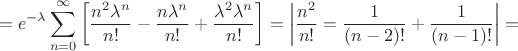 $$=e^{-\lambda}\sum^{\infty}_{n=0}\left[\frac{n^2 \lambda^n}{n!}-\frac{n\lambda^n}{n!}+\frac{\lambda^2\lambda^n}{n!}\right]=\bigg|\frac{n^2}{n!}=\frac{1}{(n-2)!}+\frac{1}{(n-1)!}\bigg|=$$