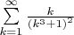 $\sum \limits _{k=1}^{\infty }{\frac {k}{ \left( {k}^{3}+1 \right) ^{2}}}$