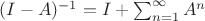 $(I - A)^{-1} = I + \sum_{n = 1}^{\infty} A^n$