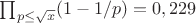 $\prod_{p\leq \sqrt{x}}(1-1/p)=0,229$