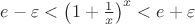$e-\varepsilon<\left(1+\frac{1}{x}\right)^x<e+\varepsilon$