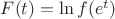 $F(t) = \ln f(e^t)$