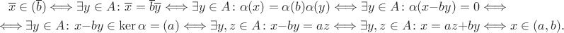 \begin{multline*}\overline x \in (\overline b) \Longleftrightarrow \exists y \in A\colon \overline x = \overline b \overline y \Longleftrightarrow \exists y \in A\colon \alpha(x) = \alpha(b) \alpha(y) \Longleftrightarrow \exists y \in A\colon \alpha(x - by) = 0 \Longleftrightarrow \\ \Longleftrightarrow \exists y \in A\colon x - by \in \ker\alpha = (a) \Longleftrightarrow \exists y,z \in A\colon x - by = az \Longleftrightarrow \exists y,z \in A\colon x = az + by \Longleftrightarrow x \in (a,b).
\end{multline*}