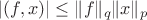 $|(f,x)|\le \|f\|_q\|x\|_p$