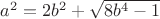 $a^2=2b^2+\sqrt{8b^4-1}$
