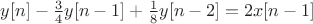 $y[n]-\frac{3}{4}y[n-1]+\frac{1}{8}y[n-2]=2x[n-1]$