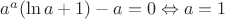 $a^a(\ln a+1)-a=0\Leftrightarrow a=1$