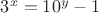 $3^x=10^y-1$