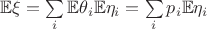 $\mathbb{E} \xi = \sum\limits_{i}^{} \mathbb{E}\theta_i \mathbb{E} \eta_i =  \sum\limits_{i}^{} p_i \mathbb{E} \eta_i$