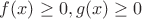 $f(x) \geq  0, g(x) \geq 0$