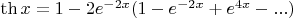 $\th x=1-2e^{-2x}(1-e^{-2x}+e^{4x}-...)$