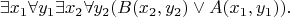 $$
\exists x_1 \forall y_1 \exists x_2 \forall y_2( B(x_2,y_2) \vee  A(x_1,y_1) ).
$$