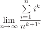 \[
\mathop {\lim }\limits_{n \to \infty } \frac{{\sum\limits_{i = 1}^n {i^k } }}{{n^{k + 1`} }}
\]