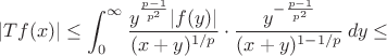 $$|Tf(x)|\le\int_0^\infty\frac{y^{\frac{p-1}{p^2}}|f(y)|}{(x+y)^{1/p}}\cdot\frac{y^{-\frac{p-1}{p^2}}}{(x+y)^{1-1/p}}\,dy\le$$