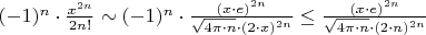 $(-1)^{n}  \cdot  \frac{x^{2n}}{2n!} \sim  (-1)^n \cdot  \frac{(x\cdot e)^{2n}}{\sqrt{4\pi \cdot n} \cdot (2\cdot x)^{2n}} \leq \frac{(x\cdot e)^{2n}}{\sqrt{4\pi \cdot n} \cdot (2\cdot n)^{2n}}
$