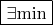$\boxed {\exists {\min}}$