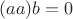 $(aa)b=0$