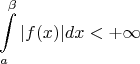 $$\int\limits_a^{\beta} |f(x)|dx < +\infty$$