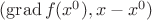$(\operatorname{grad}f(x^0),x-x^0)$