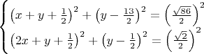 $\begin{cases}\left(x+y+\frac 1 2\right)^2+\left(y-\frac{13}{2}\right)^2=\left(\frac{\sqrt{86}}{2}\right)^2\\\left(2x+y+\frac 1 2\right)^2+\left(y-\frac 1 2\right)^2=\left(\frac {\sqrt 2} 2\right)^2\end{cases}$