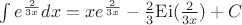 $\[\int {{e^{\frac{2}{{3x}}}}dx}  = x{e^{\frac{2}{{3x}}}} - \frac{2}{3}{\mathop{\rm Ei}\nolimits} (\frac{2}{{3x}}) + C\]$