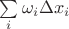 $\sum\limits _i \omega_i\Delta x_i$