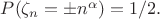 $P(\zeta_n= \pm n^{\alpha})=1/2.$