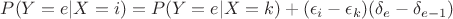 $P(Y=e|X=i)=P(Y=e|X=k)+(\epsilon_i-\epsilon_k)(\delta_e-\delta_{e-1})$