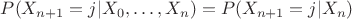 $P(X_{n+1}=j|X_0, \dots, X_n)=P(X_{n+1}=j|X_n)$