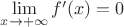 $\lim\limits_{x\to+\infty}f'(x)=0$