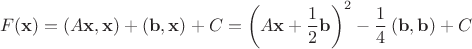 $$
F(\bold{x}) = (A \bold{x},\bold{x}) + (\bold{b},\bold{x}) + C = 
                   \left(A\bold{x} + \frac{1}{2}\bold{b}\right)^2 - \frac{1}{4}\left(\bold{b},\bold{b}\right) + C
$$
