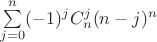 $\sum\limits_{j = 0}^{n}(-1)^j C_{n}^{j}(n - j)^n$