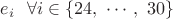 $e_i ~~ \forall i \in \{24, ~ \cdots, ~30\}$