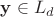 $\mathbf{y}\in L_d$