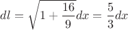 $dl=\sqrt{1+\dfrac{16}{9}}dx=\dfrac{5}{3}dx$