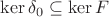 $\ker \delta_0\subseteq \ker F$
