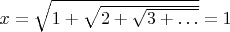 $x = \sqrt{1 + \sqrt{2 + \sqrt{3 + \ldots}}} = 1$