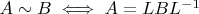 $A \sim B \iff A = LBL^{-1}$